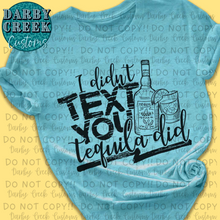 Load image into Gallery viewer, I didn't text you, Tequila did. Taco Tuesday Shirt