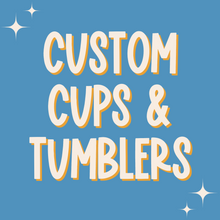 Load image into Gallery viewer, Custom Order Cups & Tumbler