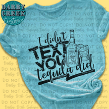 Load image into Gallery viewer, I didn&#39;t text you, Tequila did. Taco Tuesday Shirt
