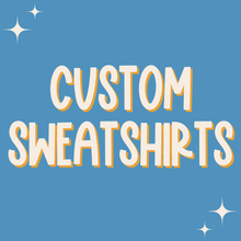 Load image into Gallery viewer, Custom Order Sweatshirt &amp; Hoodie
