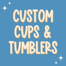 Load image into Gallery viewer, Custom Order Cups &amp; Tumbler
