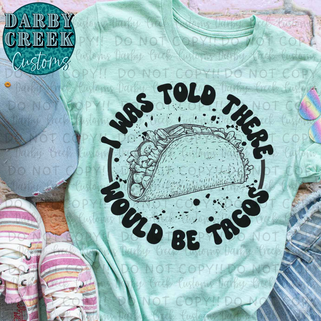 I was told there would be tacos. Taco Tuesday Shirt